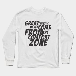 great things never come from the comfrot zone Long Sleeve T-Shirt